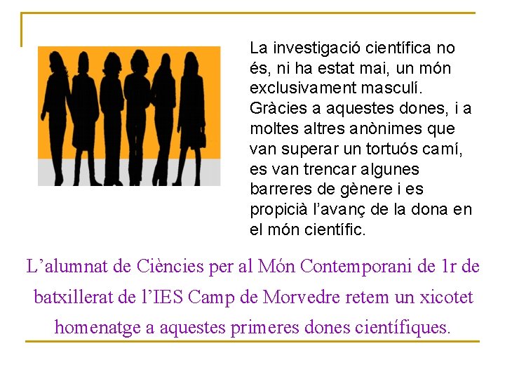 La investigació científica no és, ni ha estat mai, un món exclusivament masculí. Gràcies