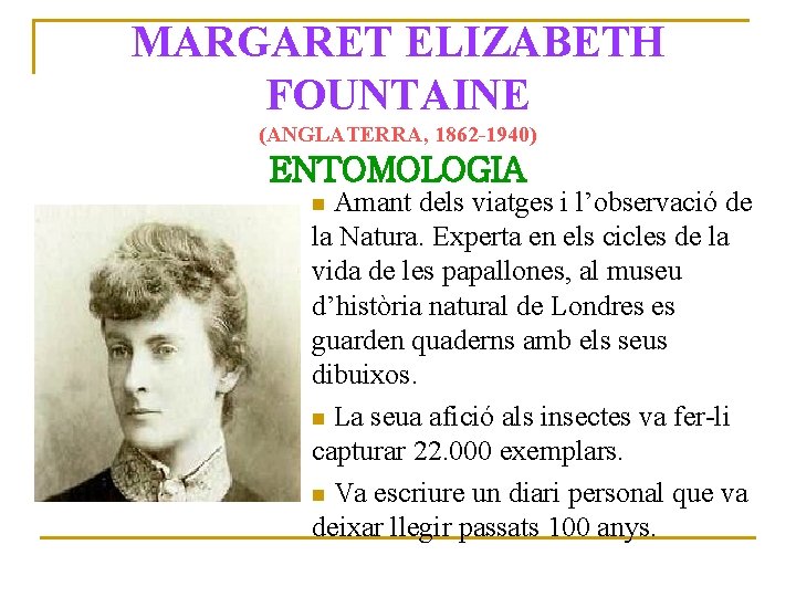 MARGARET ELIZABETH FOUNTAINE (ANGLATERRA, 1862 -1940) ENTOMOLOGIA Amant dels viatges i l’observació de la