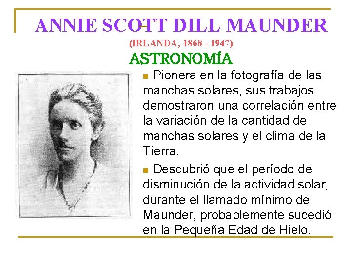  ANNIE SCOTT DILL MAUNDER (IRLANDA, 1868 - 1947) ASTRONOMÍA Pionera en la fotografía
