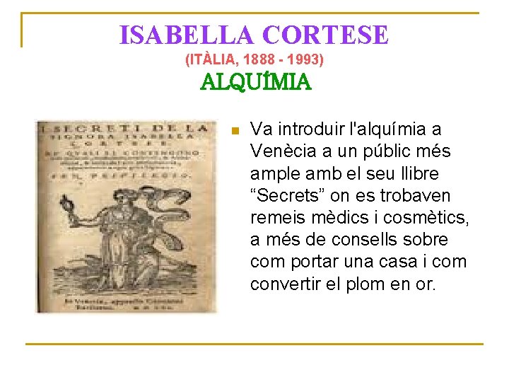 ISABELLA CORTESE (ITÀLIA, 1888 - 1993) ALQUÍMIA Va introduir l'alquímia a Venècia a un
