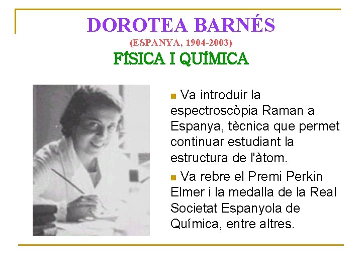 DOROTEA BARNÉS (ESPANYA, 1904 -2003) FÍSICA I QUÍMICA Va introduir la Posa una foto