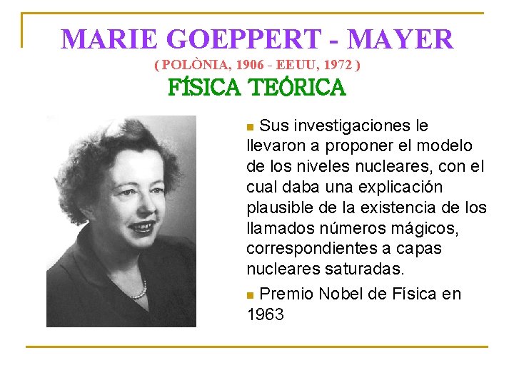 MARIE GOEPPERT - MAYER ( POLÒNIA, 1906 - EEUU, 1972 ) FÍSICA TEÓRICA Sus