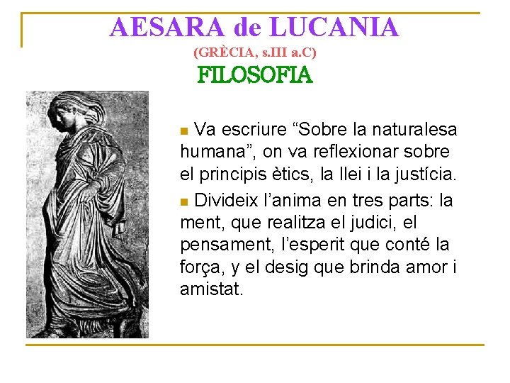 AESARA de LUCANIA (GRÈCIA, s. III a. C) FILOSOFIA Va escriure “Sobre la naturalesa