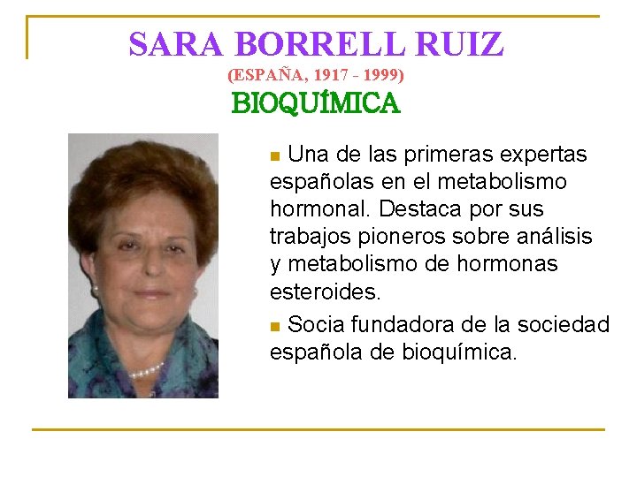 SARA BORRELL RUIZ (ESPAÑA, 1917 - 1999) BIOQUÍMICA Una de las primeras expertas españolas