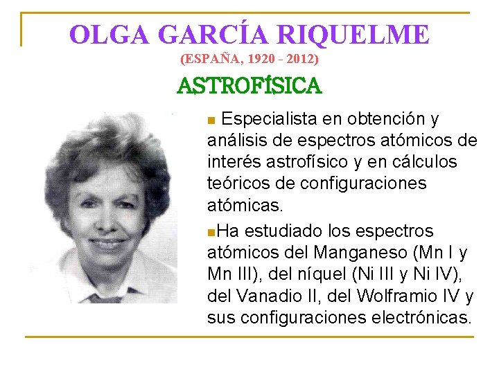 OLGA GARCÍA RIQUELME (ESPAÑA, 1920 - 2012) ASTROFÍSICA Especialista en obtención y análisis de