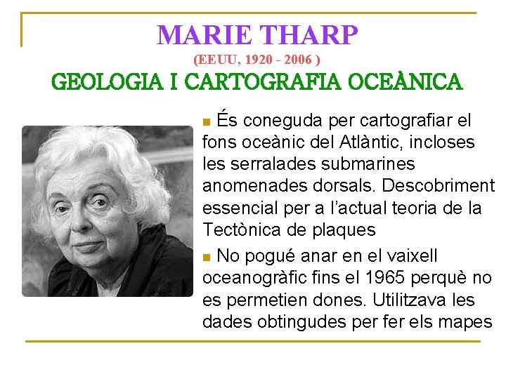 MARIE THARP (EEUU, 1920 - 2006 ) GEOLOGIA I CARTOGRAFIA OCEÀNICA És coneguda per