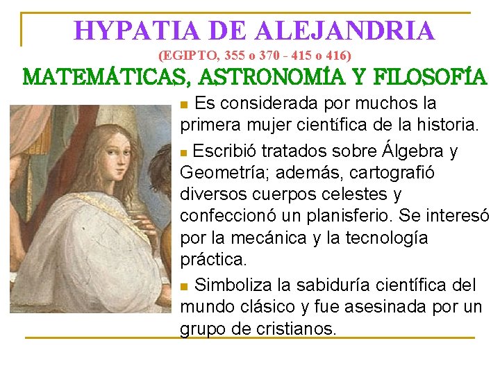 HYPATIA DE ALEJANDRIA (EGIPTO, 355 o 370 - 415 o 416) MATEMÁTICAS, ASTRONOMÍA Y