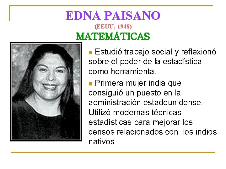 EDNA PAISANO (EEUU, 1948) MATEMÁTICAS Estudió trabajo social y reflexionó sobre el poder de