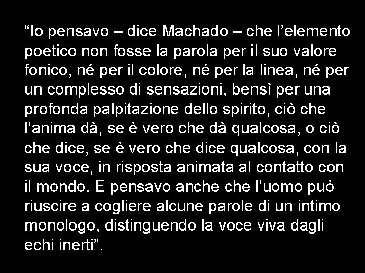 “Io pensavo – dice Machado – che l’elemento poetico non fosse la parola per