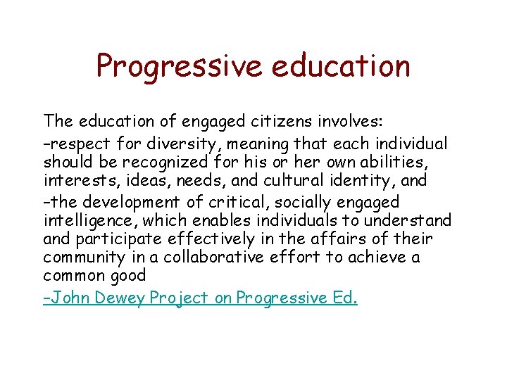 Progressive education The education of engaged citizens involves: –respect for diversity, meaning that each