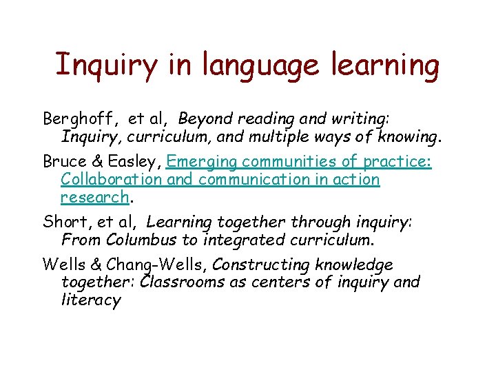 Inquiry in language learning Berghoff, et al, Beyond reading and writing: Inquiry, curriculum, and