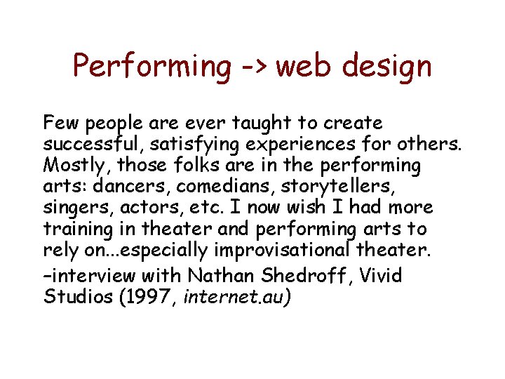 Performing -> web design Few people are ever taught to create successful, satisfying experiences