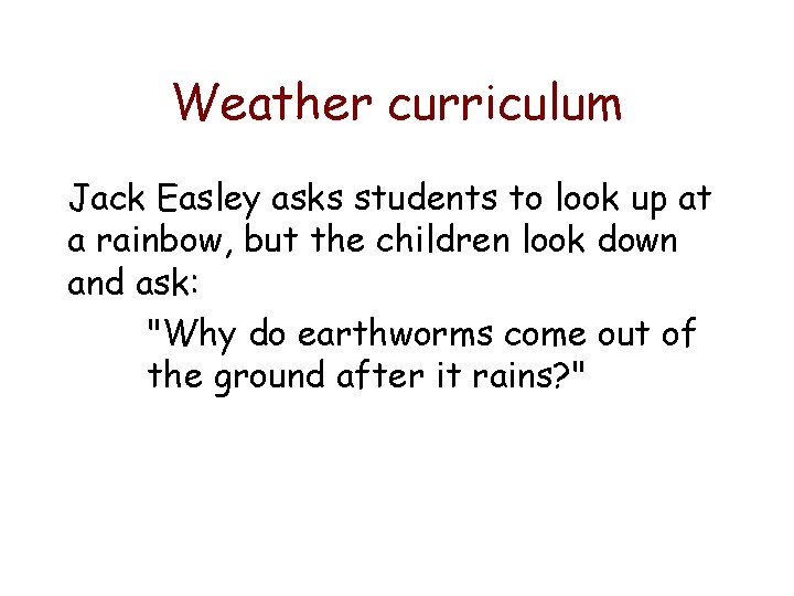 Weather curriculum Jack Easley asks students to look up at a rainbow, but the