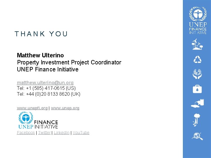 THANK YOU Matthew Ulterino Property Investment Project Coordinator UNEP Finance Initiative matthew. ulterino@un. org