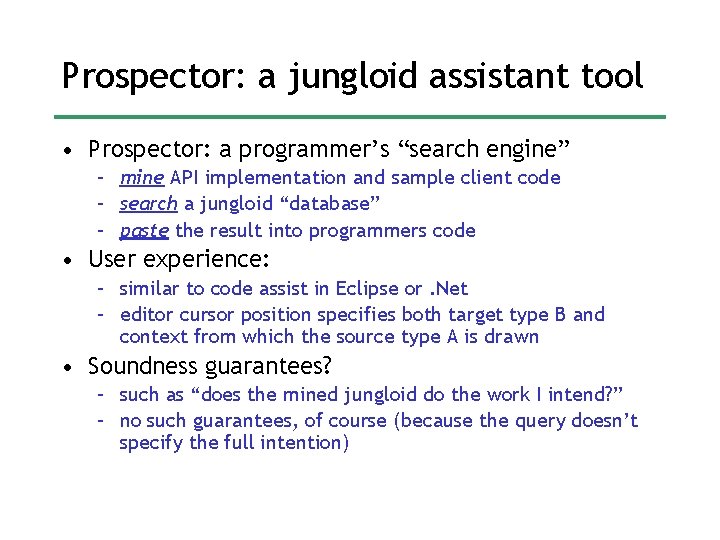 Prospector: a jungloid assistant tool • Prospector: a programmer’s “search engine” – mine API