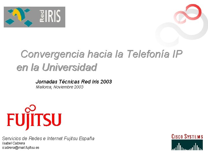  Convergencia hacia la Telefonía IP en la Universidad Jornadas Técnicas Red Iris 2003