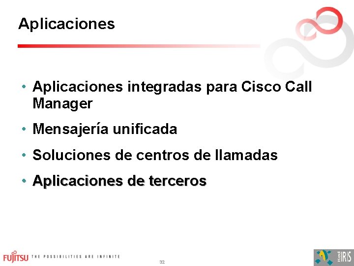 Aplicaciones • Aplicaciones integradas para Cisco Call Manager • Mensajería unificada • Soluciones de