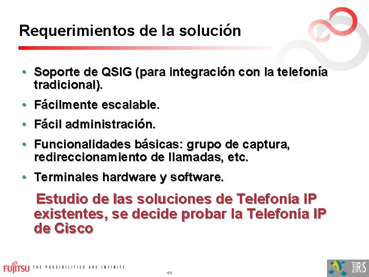 Requerimientos de la solución • Soporte de QSIG (para integración con la telefonía tradicional).