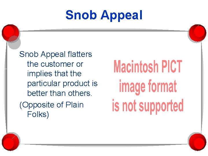 Snob Appeal flatters the customer or implies that the particular product is better than