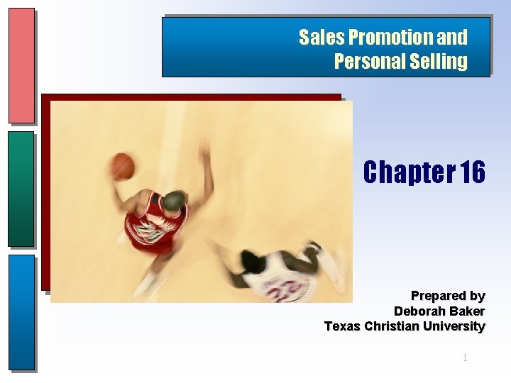 Sales Promotion and Personal Selling Chapter 16 Prepared by Deborah Baker Texas Christian University Sales Promotion and Personal Selling Chapter 16 Prepared by Deborah Baker Texas Christian University
