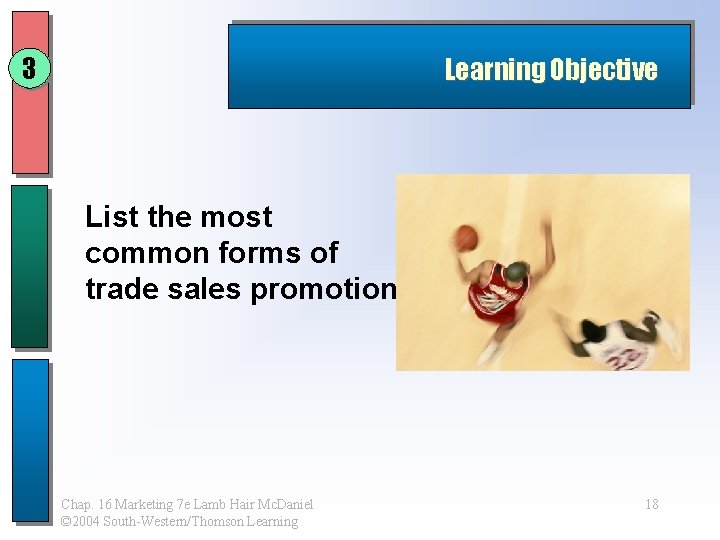 3 Learning Objective List the most common forms of trade sales promotion. Chap. 16 3 Learning Objective List the most common forms of trade sales promotion. Chap. 16