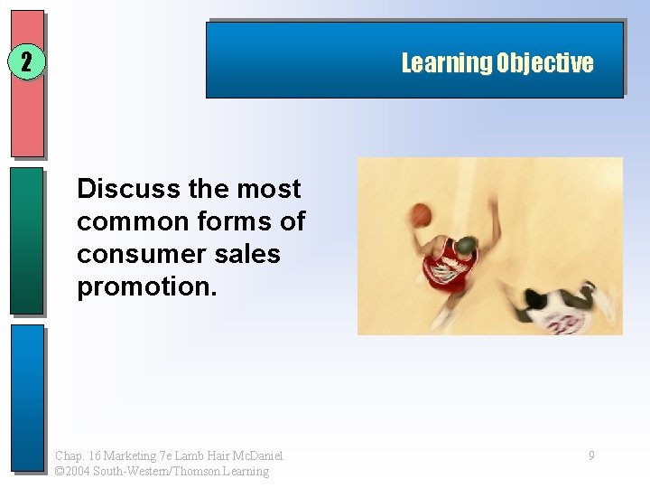 2 Learning Objective Discuss the most common forms of consumer sales promotion. Chap. 16 2 Learning Objective Discuss the most common forms of consumer sales promotion. Chap. 16
