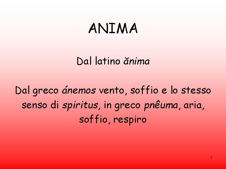 ANIMA Dal latino ănima Dal greco ánemos vento, soffio e lo stesso senso di