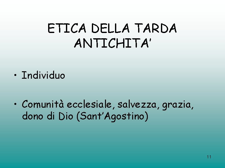 ETICA DELLA TARDA ANTICHITA’ • Individuo • Comunità ecclesiale, salvezza, grazia, dono di Dio