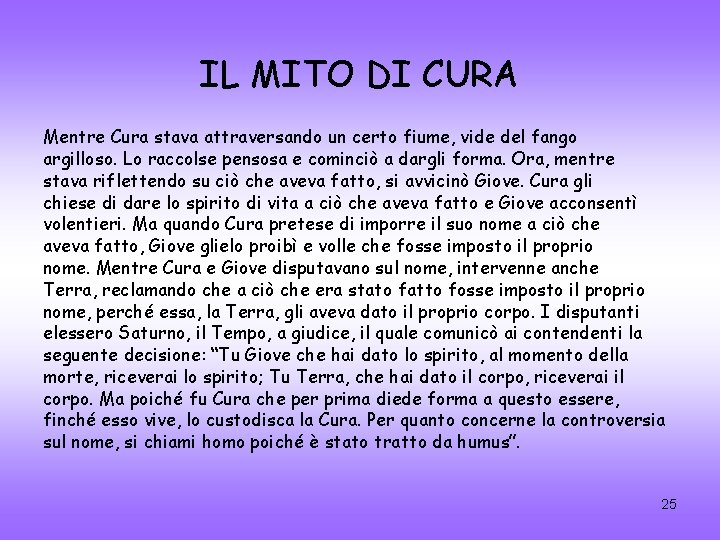 IL MITO DI CURA Mentre Cura stava attraversando un certo fiume, vide del fango