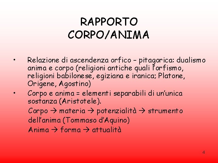 RAPPORTO CORPO/ANIMA • • Relazione di ascendenza orfico – pitagorica: dualismo anima e corpo