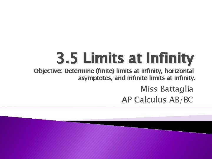 3. 5 Limits at Infinity Objective: Determine (finite) limits at infinity, horizontal asymptotes, and