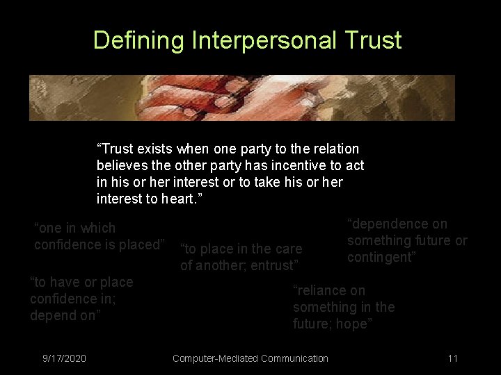 Defining Interpersonal Trust “Trust exists when one party to the relation believes the other