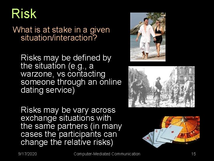 Risk What is at stake in a given situation/interaction? Risks may be defined by