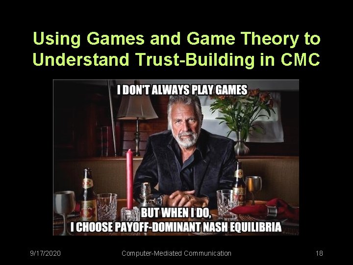 Using Games and Game Theory to Understand Trust-Building in CMC 9/17/2020 Computer-Mediated Communication 18