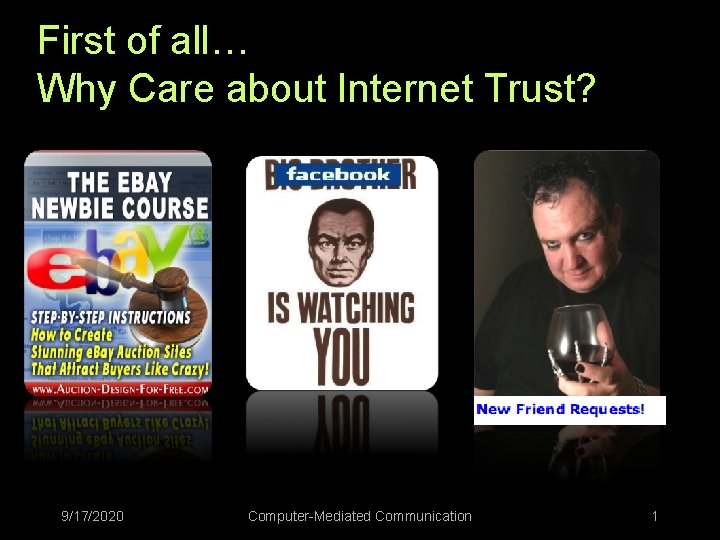 First of all… Why Care about Internet Trust? 9/17/2020 Computer-Mediated Communication 1 