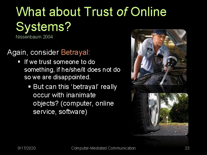 What about Trust of Online Systems? Nissenbaum 2004 Again, consider Betrayal: § If we