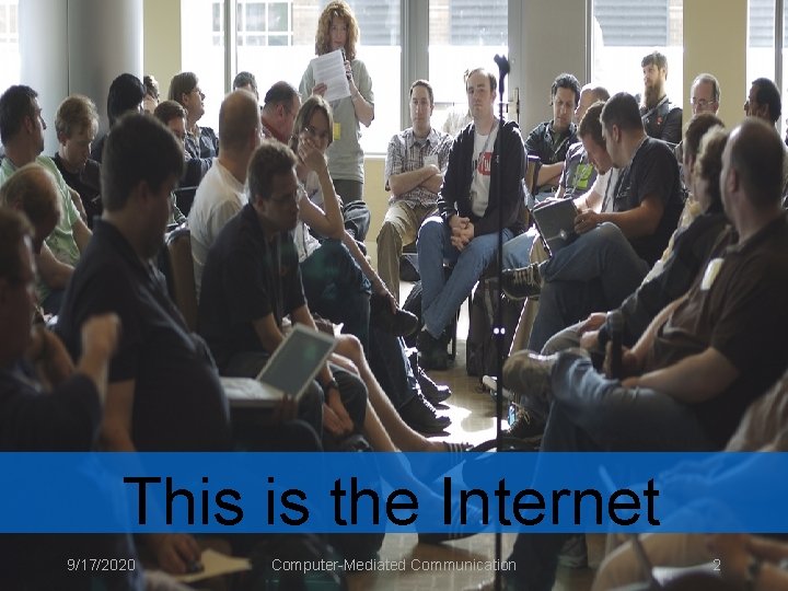 This is the Internet 9/17/2020 Computer-Mediated Communication 2 