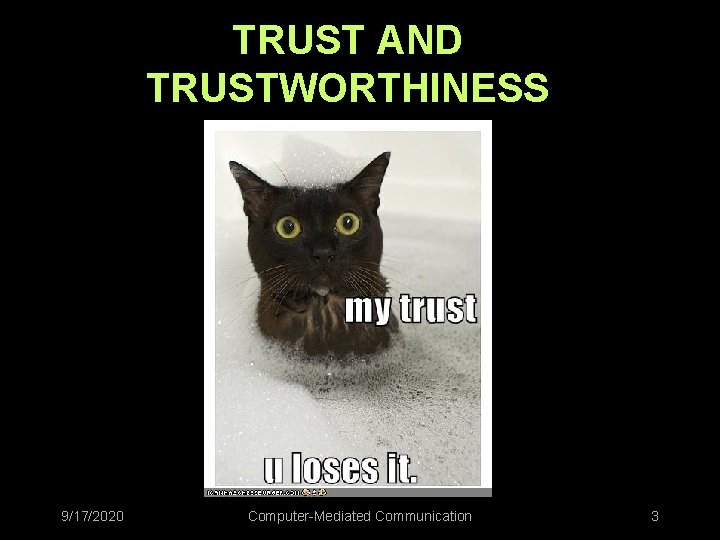 TRUST AND TRUSTWORTHINESS 9/17/2020 Computer-Mediated Communication 3 