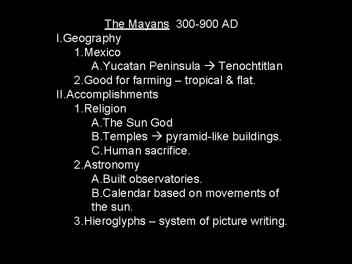 The Mayans 300 -900 AD I. Geography 1. Mexico A. Yucatan Peninsula Tenochtitlan 2.