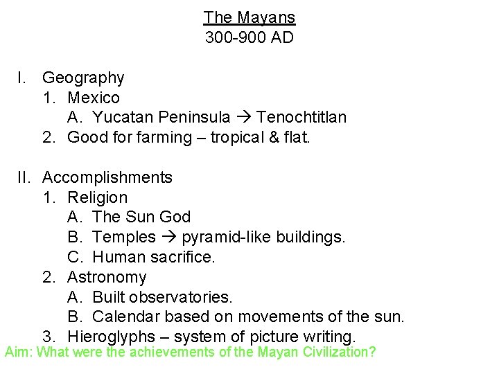 The Mayans 300 -900 AD I. Geography 1. Mexico A. Yucatan Peninsula Tenochtitlan 2.