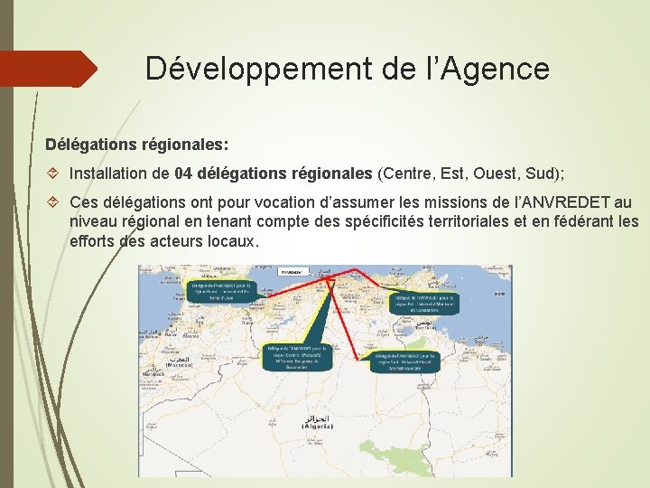 Développement de l’Agence Délégations régionales: Installation de 04 délégations régionales (Centre, Est, Ouest, Sud);