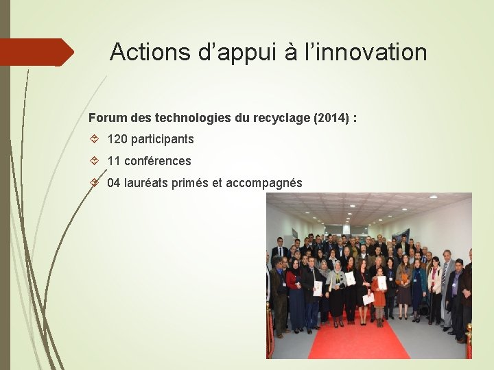 Actions d’appui à l’innovation Forum des technologies du recyclage (2014) : 120 participants 11