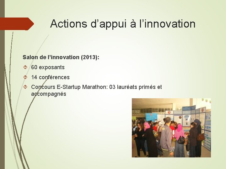 Actions d’appui à l’innovation Salon de l’innovation (2013): 60 exposants 14 conférences Concours E-Startup