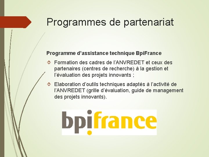 Programmes de partenariat Programme d’assistance technique Bpi. France Formation des cadres de l’ANVREDET et