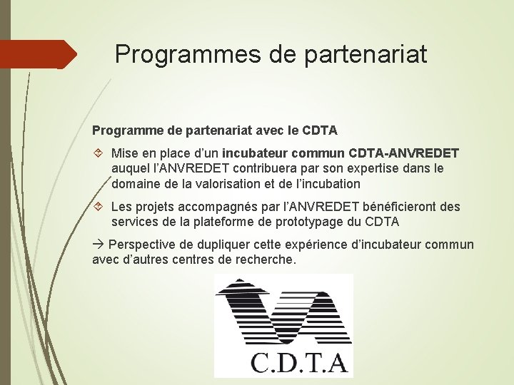 Programmes de partenariat Programme de partenariat avec le CDTA Mise en place d’un incubateur