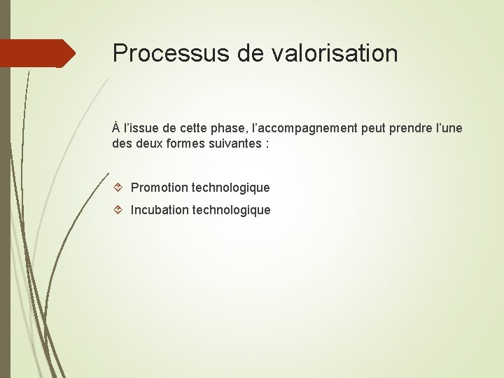 Processus de valorisation À l’issue de cette phase, l’accompagnement peut prendre l’une des deux