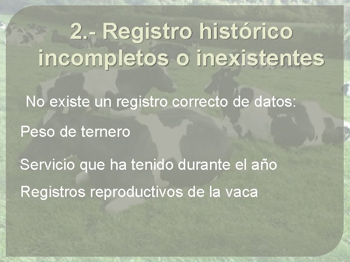 2. - Registro histórico incompletos o inexistentes No existe un registro correcto de datos: