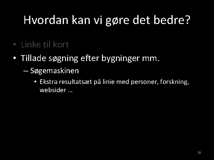 Hvordan kan vi gøre det bedre? • Linke til kort • Tillade søgning efter
