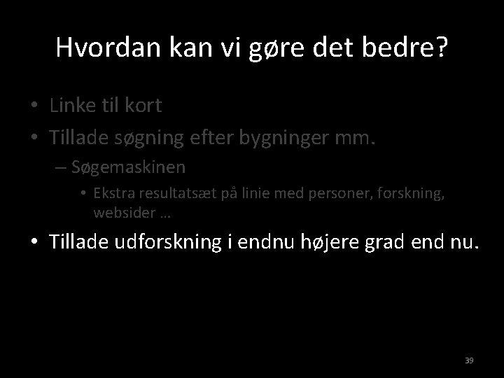 Hvordan kan vi gøre det bedre? • Linke til kort • Tillade søgning efter