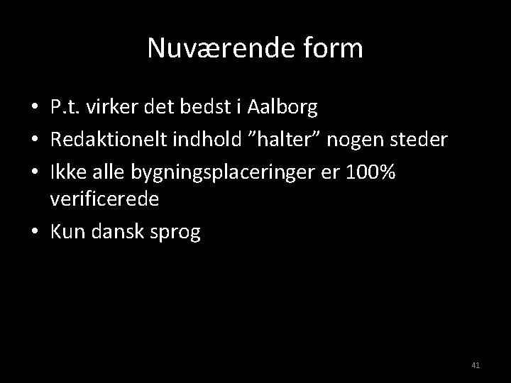 Nuværende form • P. t. virker det bedst i Aalborg • Redaktionelt indhold ”halter”